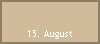 15. August