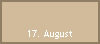 17. August