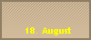18. August