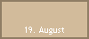 19. August