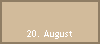 20. August