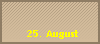 25. August