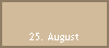 25. August