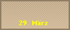 29. Mrz