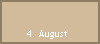 4. August