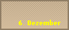 6. Dezember