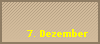 7. Dezember