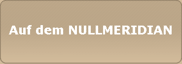 Auf dem NULLMERIDIAN