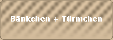 Bnkchen + Trmchen