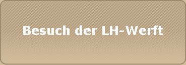 Besuch der LH-Werft