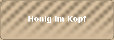 Honig im Kopf