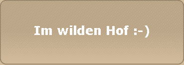 Im wilden Hof :-)