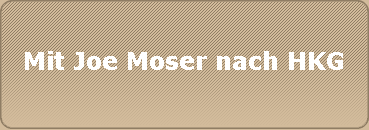Mit Joe Moser nach HKG