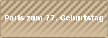 Paris zum 77. Geburtstag