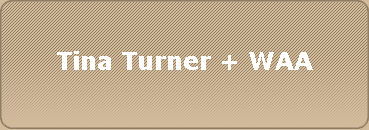 Tina Turner + WAA