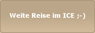 Weite Reise im ICE ;-)